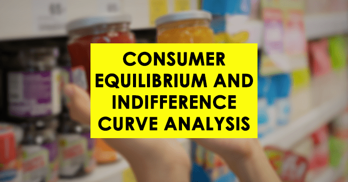 Consumer Equilibrium and Indifference Curve Analysis