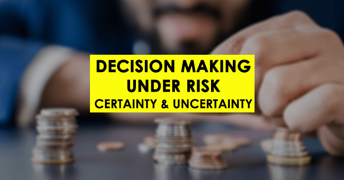 Decision making under Risk, Certainty and Uncertainty