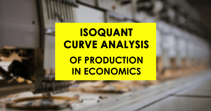 Isoquant Curve Analysis ofProduction in Economics