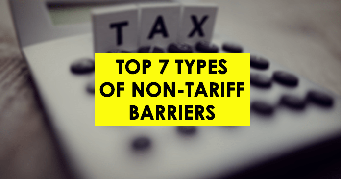 Top 7 Types of Non-Tariff Barriers