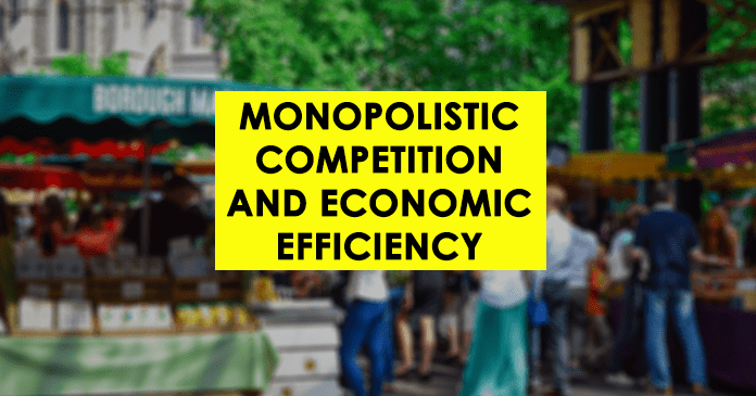 Monopolistic Competition and Economic Efficiency