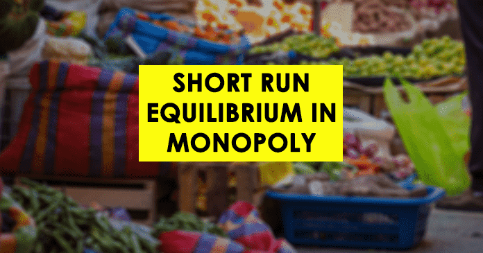 Short run Equilibrium in Monopoly